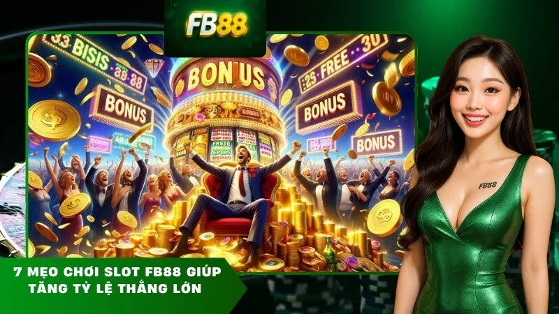 7 mẹo chơi slot FB88 giúp tăng tỷ lệ thắng lớn